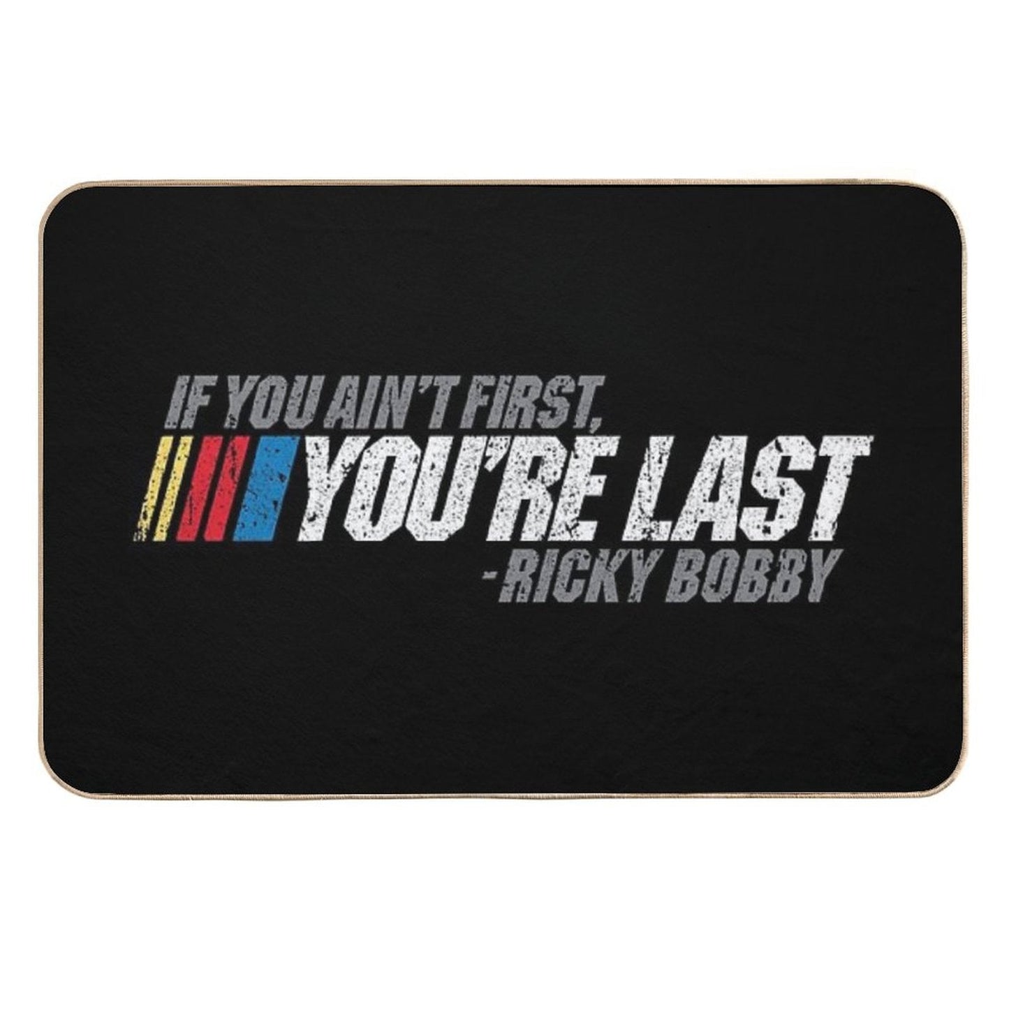 If You Ain't First, You're Last - Ricky Bobby  Repositionable Bath Mat
