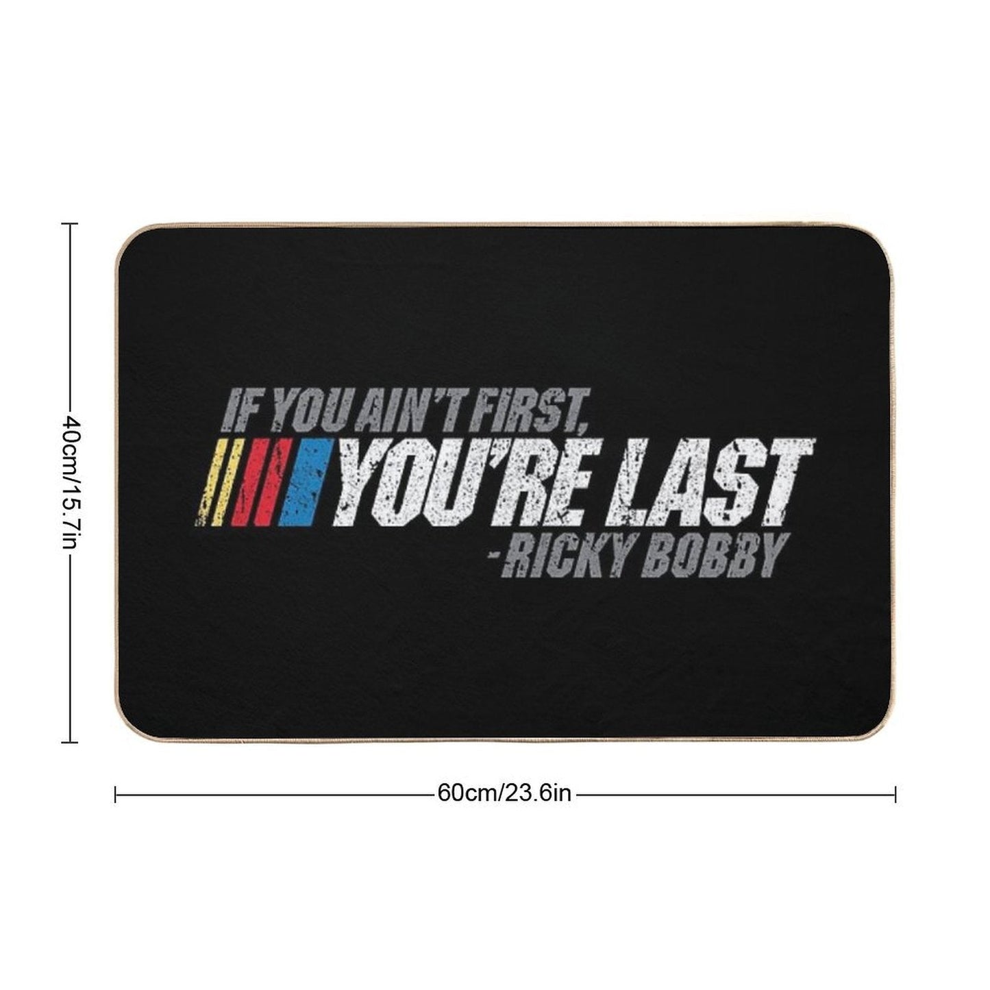 If You Ain't First, You're Last - Ricky Bobby  Repositionable Bath Mat