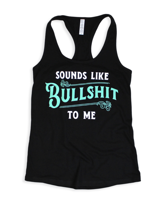 Sounds Like Bullshit To Me Tank Top